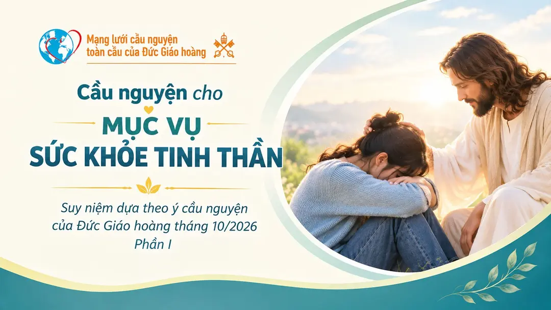 Cầu Nguyện Cho Mục Vụ Sức Khỏe Tinh Thần - Suy Niệm Dựa Theo Ý Cầu Nguyện Của Đức Giáo Hoàng Tháng 10/2026 - Phần I